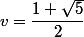 v = \dfrac{1+\sqrt{5}}{2}